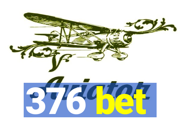 376 bet